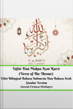 Tafsir Dan Makna Ayat Kursi (verse Of The Throne) Edisi Bilingual Bahasa Indonesia Dan Bahasa Arab Standar Version