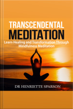 Transcendental Meditation: Learn Healing And Transformation Through Mindfulness Meditation