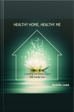 Healthy Home, Healthy Me: Creating Harmony From The Inside Out