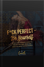 Fuck Perfect - Be Yourself!: A Kick-ass Womans Guide To Follow Her Own Voice And Make An Impact In This World.