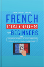 French Dialogues For Beginners Book 2: Over 100 Daily Used Phrases And Short Stories To Learn French In Your Car. Have Fun And Grow Your Vocabulary With Crazy Effective Language Learning Lessons