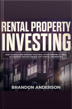Rental Property Investing: How To Build And Manage Your Real Estate Empire As Well As Creating Passive Income With Rental Properties