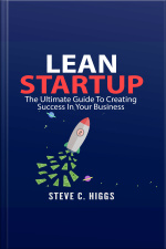 Lean Startup: The Ultimate Guide To Creating Success In Your Business