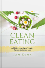 Clean Eating: A 15 Day Meal Plan Of Healthy Recipes For Weight Loss