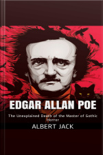 Edgar Allan Poe: The Unexplained Death Of The Master Of Gothic Horror