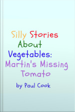 Silly Stories About Vegetables: Martins Missing Tomato