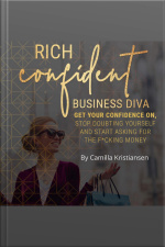 Rich Confident Business Diva: Get Your Confidence On, Stop Doubting Yourself And Start Asking For The Fucking Money!