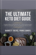 The Ultimate Keto Diet Guide For Beginners To Lose Weight And Fat (meat And Vegetarian Friendly Ketogenic Meal Plans For Weight Loss Included)