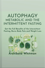 Autophagy Metabolic And The Intermittent Fasting: Get The Full Benefits Of The Intermittent Fasting,burns Body Fats And Weight Loss