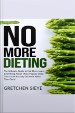 No More Dieting: The Ultimate Guide To Fad Diets, Learn Everything About These Popular Diets That Could Actually Do More Harm Than Good.