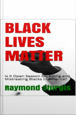 Black Lives Matter: Is It Open Season On Killing And Mistreating Blacks In America?
