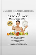 The Detox Clock: Menus, Recipes  More: Jump Start Your Metabolism, Burn Fat Quickly And Lose Up To 8 Pounds In 14 Days
