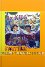 By Kids For Kids Story Time: Volume 07 - Beatrix Potter