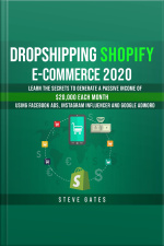 Dropshipping Shopify E-commerce 2020: Learn The Secrets To Generale A Passive Income Of $20,000 Each Month Using Facebook Ads, Instagram Influencer And Google Ads