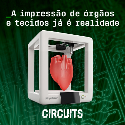 Episódio 7: A impressão de órgãos e tecidos já é realidade