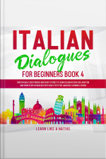 Italian Dialogues For Beginners Book 4: Over 100 Daily Used Phrases And Short Stories To Learn Italian In Your Car. Have Fun And Grow Your Vocabulary With Crazy Effective Language Learning Lessons