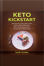 Keto Kickstart: Stimulate Your Keto Diet With A Keto Mindset, Keto Tracking And A 15 Day Keto Meal Plan