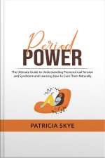 Period Power: The Ultimate Guide To Understanding Premenstrual Tension And Syndrome And Learning How To Cure Them Naturally
