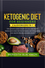 Ketogenic Diet For Beginners: 2 Audiobooks In 1 - The Ultimate Guide To Burn Fat And Lose Weight Quickly And Easily On The Ketogenic Diet With Simple And Healthy Recipes And Meal Plans