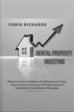 Rental Property Investing: Discover How To Create A Profitable And Long-term Source Of Income Through Easy And Replicable Real Estate Strategies
