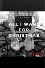 All I Want For Christmas: An Erotic True Confession