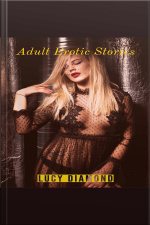 Adult Erotic Stories: Explicit Dirty Erotic Collections For Horny Adults
