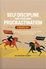 Self Discipline And Overcome Procrastination 2 Books In 1: Fast And Simple Strategies To Cure Laziness, Master Your Time And Become A Productivity Expert!
