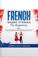 French Short Stories For Beginners Book 1: Over 100 Dialogues And Daily Used Phrases To Learn French In Your Car. Have Fun  Grow Your Vocabulary, With Crazy Effective Language Learning Lessons