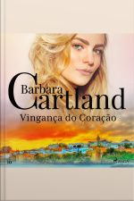 Vingança Do Coração (a Eterna Coleção De Barbara Cartland 10)