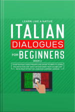 Italian Dialogues For Beginners Book 2: Over 100 Daily Used Phrases And Short Stories To Learn Italian In Your Car. Have Fun And Grow Your Vocabulary With Crazy Effective Language Learning Lessons