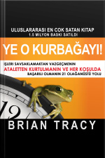 Ye O Kurbağayı! İşleri Savsaklamaktan Vazgeçmenin, Ataletten Kurtulmanın Ve Her Koşulda Başarılı Olmanın 21 Olağanüstü Yolu