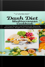 Dash Diet Mediterranean Cookbook: 150 Food Recipes And Solution For Boosting Metabolism, Weight Loss, And Blood Pressure