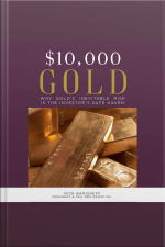 $10,000 Gold: Why Golds Inevitable Rise Is The Investors Safe Haven