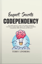 Expert Secrets – Codependency: The Ultimate Recovery Guide To Cure Being Codependent! Learn How To Analyze People And Use Cbt To Improve Boundaries, Communication Skills, Self-control, And Self-esteem.