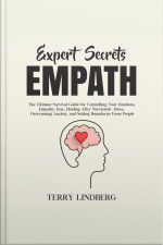 Expert Secrets – Empath: The Ultimate Survival Guide For Controlling Your Emotions, Empathy, Fear, Healing After Narcissistic Abuse, Overcoming Anxiety, And Setting Boundaries From People.