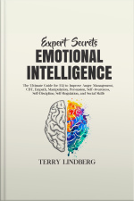 Expert Secrets – Emotional Intelligence: The Ultimate Guide For Eq To Improve Anger Management, Cbt, Empath, Manipulation, Persuasion, Self-awareness, Self-discipline, Self-regulation, And Social Skills.