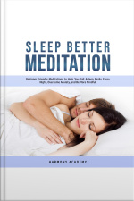 Sleep Better Meditation: Beginner Friendly Meditations To Help You Fall Asleep Easily Every Night, Overcome Anxiety, And Be More Mindful