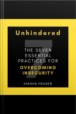 Unhindered. The Seven Essential Practices For Overcoming Insecurity