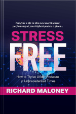 Stress-free: How To Thrive Under Pressure In Unprecedented Times