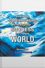 Knowing Your Superpowers Is The Key To Your Success In A Changing World