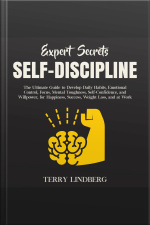 Expert Secrets – Self-discipline: The Ultimate Guide To Develop Daily Habits, Emotional Control, Focus, Mental Toughness, Self-confidence, And Willpower, For Happiness, Success, Weight Loss, And At Work.