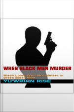When Black Men Murder: Black Lives Does Not Matter To These Black Men