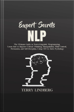 Expert Secrets – Nlp: The Ultimate Guide For Neuro-linguistic Programming Learn How To Improve Critical Thinking, Manipulation, Mind Control, Persuasion, And Self-discipline, Using Cbt  Dark Psychology.