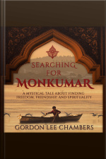 Searching For Monkumar: A Mystical Tale About Finding Freedom, Friendship, And Spirituality