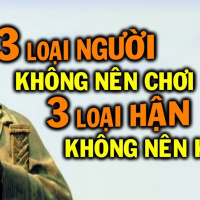 3 loại hận không nên sinh, 3 loại người không nên kết giao.