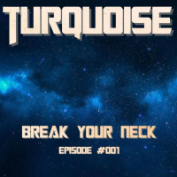 Turquosie - Break Your Neck #001