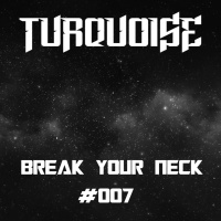 Turquoise - Break Your Neck #007