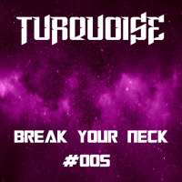 Turquoise - Break Your Neck #005