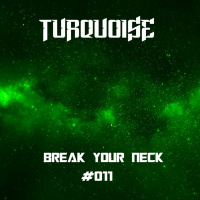 Turquoise - Break Your Neck #011