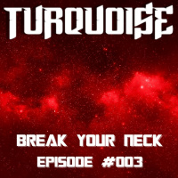 Turquoise - Break Your Neck #003 (New Year Edition 2019)